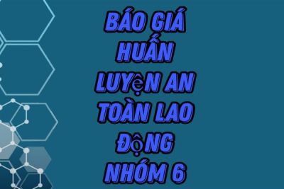 Báo giá huấn luyện an toàn lao động 2023 - Nhóm 6